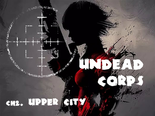 Undead Corps - Ch2. Upper City